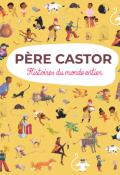 Père Castor : histoires du monde entier, collectif, livre jeunesse