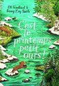 C'est le printemps, petit ours, Elli Woollard, Briony May Smith, livre jeunesse