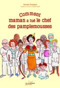 Comment maman a tué le chef des pamplemousses, Pascale Bougeault, Camille Génié, livre jeunesse