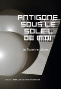 Antigone sous le soleil de midi, Suzanne Lebeau, livre jeunesse