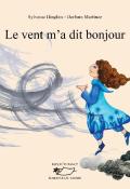 Le vent m'a dit bonjour, Sylvaine Hinglais, Barbara Martinez, livre jeunesse