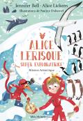 Alice Lerisque super exploratrice (T. 2). Mission Antarctique, Jennifer Bell, Alice Lickens, Pauline Duhamel, livre jeunesse