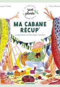 Ma cabane récup', Virginie Le Pape, Marion Barraud, livre jeunesse