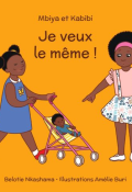 Mbiya et Kabibi : Je veux le même !, Belotie Nkashama, Amélie Buri, livre jeunesse