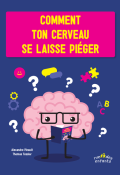 Comment ton cerveau se laisse piéger, Alexandre Pinault, Thomas Tessier, livre jeunesse