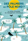 Des palmiers au Pôle Nord, la drôle d'histoire du changement climatique, Marc ter Horst, Wendy Panders, livre jeunesse