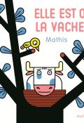 Elle est où, la vache ?, Mathis, livre jeunesse