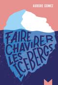 Faire chavirer les icebergs, Aurore Gomez, livre jeunesse