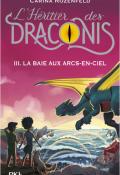 L'héritier des Draconis (T. 3). La baie aux arc-en-ciel, Carina Rozenfeld, livre jeunesse