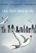 Une fleur dans la ville, Emma Robert, Juliette Parachini-Deny, Joshua Zimmermann, livre jeunesse