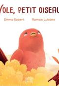 Vole, petit oiseau !, Emma Robert, Romain Lubière, livre jeunesse
