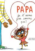 Papa, je t'aime gros comme pa! samir Senoussi, Marion Piffaretti, livre jeunesse