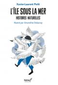 L'île sous la mer: histoires naturelles, Xavier-Laurent Petit, Amandine Delauney, livre jeunesse