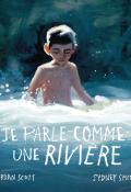 Je parle comme une rivière-Jordan Scott-Sydney Smith-Livre jeunesse