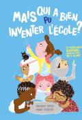 Mais qui a bien pu inventer l'école ? : et plein d'autres questions qu'on se pose en y allant-Shoham Smith-Einat Tsarfati-Livre jeunesse-Documentaire jeunesse