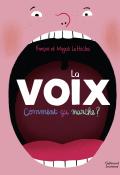 La voix : comment ça marche ?-François Le Huche-Magali Le Huche-Livre jeunesse-Documentaire jeunesse