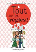 Tout sur les règles !-Anna Roy-Mademoiselle Caroline-Livre jeunesse-Documentaire jeunesse