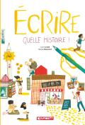 Ecrire : quelle histoire, Loïc Le Gall, Karine Maincent, livre jeunesse, documentaire jeunesse