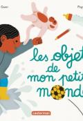 Les objets de mon petit monde, Sandra Le Guen, Popy Matigot, livre jeunesse