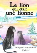 Le lion qui était une lionne, Morgane Stankiewiez, Flokera, livre jeunesse