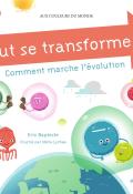 Tout se transforme ! : Comment marche l'évolution, Eric Bapteste, Mélie Lychee, livre jeunesse