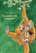 Accroche-toi à maman !, Satomi Ichikawa, Livre jeunesse