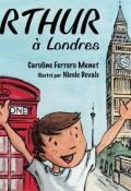Arthur à Londres-Caroline Ferrero Menut-Nicole Devals-Livre jeunesse-Roman jeunesse