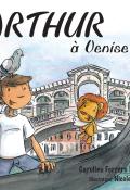 Arthur à Venise-Caroline Ferrero Menut-Nicole Devals-Livre jeunesse-Roman jeunesse