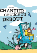 Chantier Chouchou Debout, Adrien Albert, livre jeunesse