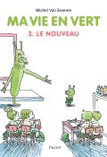 Ma vie en vert (T. 3). Le nouveau, Michel van Zeveren, livre jeunesse