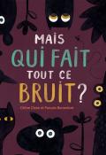 Mais qui fait tout ce bruit ?, Céline Claire, Pascale Bonenfant, livre jeunesse