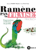 Ramène pas ta fraise ! : expressions et dictons du jardin, Pascal Aspe et Mathilde Magnan, Littérature jeunesse