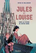 Jules et Louise. Sous la flèche de Notre-Dame, Sophie de Mullenheim, livre jeunesse