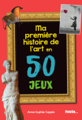 Ma première histoire de l'art 50 jeux, Anne-Sophie Coppin, livre jeunesse