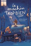 Le machin trop bien, Kathleen Doherty, Kristyna Litten, livre jeunesse