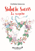 Sidonie Souris. La surprise, Clothilde Delacroix, livre jeunesse