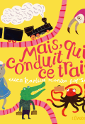 Mais qui conduit ce train ?, Elle Karlsson, Monika Forsberg, livre jeunesse