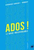 Ados ! Le guide indispensable-Véronique Corgibet-Robbert-Livre jeunesse-Documentaire ado