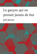 Le garçon qui ne prenait jamais de but, Joël Jenzer, roman ado