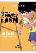 Les mômes de l'ASM. Alexis premier soutien, Aymeric Jeanson, Stan Silas, livre jeunesse