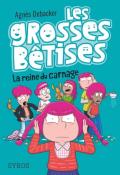 Les grosses bêtises (T. 3). La reine du carnage, Agnès Debacker, livre jeunesse