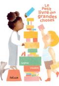 Le petit livre des grandes choses, Sophie Vissière, livre jeunesse