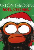 Gaston grognon (T. 4). Noël, c'est nul !, Suzanne Lang, Max Lang, livre jeunesse