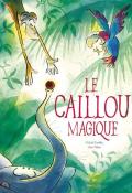 Le caillou magique, Michaël Escoffier, Julia Weber, livre jeunesse