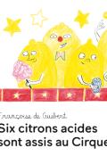 Six citrons acides sont assis au Cirque Rififi, Françoise de Guibert, livre jeunesse