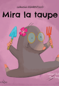 Mira la taupe, Léonard Guillaume, Maud Roegiers, livre jeunesse