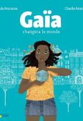 Gaïa changera le monde, Paula Anacaona, Claudia Amaral, livre jeunesse