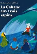 La cabane aux trois sapins-Élodie Levacher & Lili Wood-Livre jeunesse