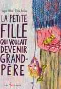 La petite fille qui voulait devenir grand-père, Signe Viska, Elina Braslina, livre jeunesse