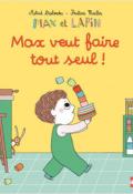 Max et lapin. Max veut faire tout seul !, Astrid Desbordes, Pauline Martin, livre jeunesse